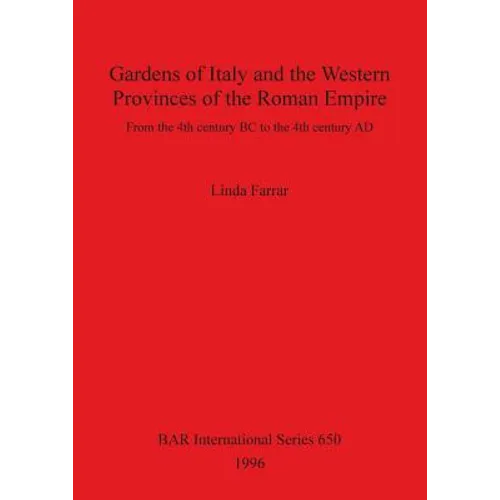 Gardens of Italy and the Western Provinces of the Roman Empire: From the 4th century BC to the 4th century AD