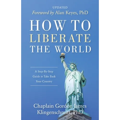 How To Liberate The World: A Step-By-Step Guide to Take Back Your Country UPDATED