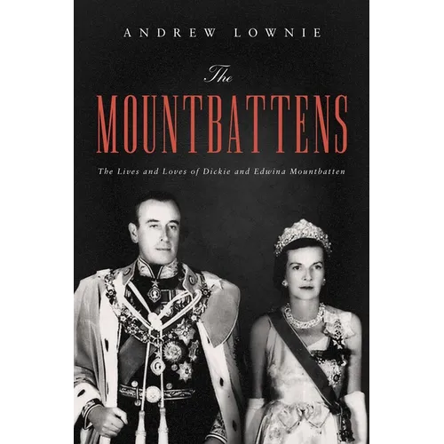 The Mountbattens: The Lives and Loves of Dickie and Edwina Mountbatten
