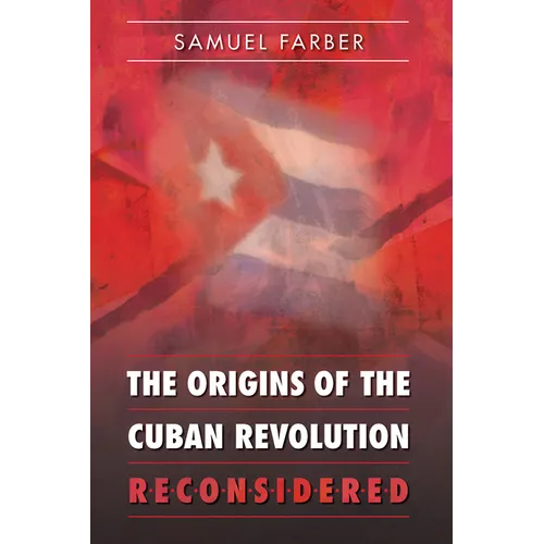 The Origins of the Cuban Revolution Reconsidered