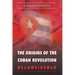 The Origins of the Cuban Revolution Reconsidered