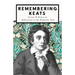 Remembering Keats - Essays & Poetry in Dedication to the Romantic Poet