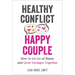 Healthy Conflict, Happy Couple: How to Let Go of Blame and Grow Stronger Together