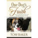 One Dog's Faith: How my dog helped me trust in God and overcome chronic worrying