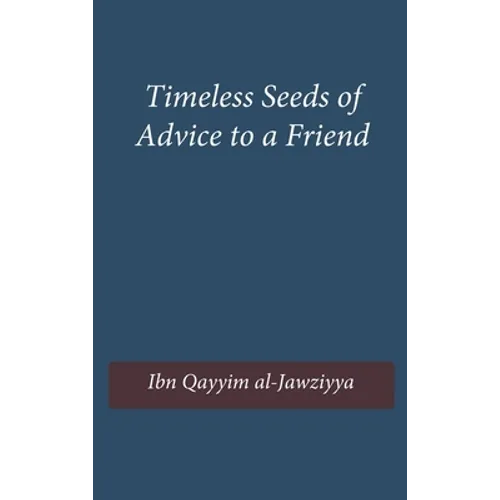 Timeless Seeds of Wisdom and Advice to a Friend