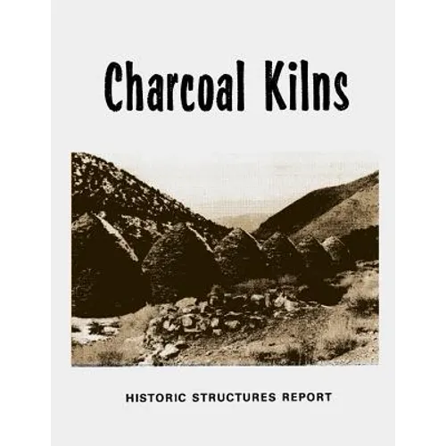 Charcoal Kilns: Historic Structures Report: Wildrose Canyon Death Valley National Monument