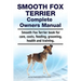 Smooth Fox Terrier Complete Owners Manual. Smooth Fox Terrier book for care, costs, feeding, grooming, health and training.