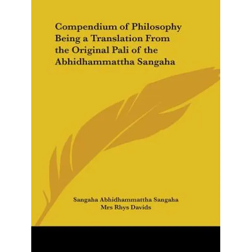 Compendium of Philosophy Being a Translation From the Original Pali of the Abhidhammattha Sangaha