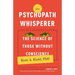 The Psychopath Whisperer: The Science of Those Without Conscience