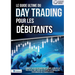 Le guide ultime du DAY TRADING POUR LES DÉBUTANTS: Comment devenir un trader professionnel en bourse en très peu de temps grâce aux stratégies de trad