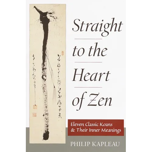 Straight to the Heart of Zen: Eleven Classic Koans and Their Inner Meanings