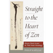 Straight to the Heart of Zen: Eleven Classic Koans and Their Inner Meanings