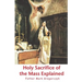 Holy Sacrifice of the Mass Explained: Ancient Roman Rite
