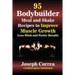95 Bodybuilder Meal and Shake Recipes to Improve Muscle Growth: Less Work and Faster Results