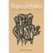 Tropes of Politics: Science, Theory, Rhetoric, Action