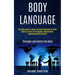 Body Language: Self Help Guide to Learn the Secret Methods for Mind Control, the Art of Persuasion, Manipulation, Hypnotismand Nlp Secrets (Persuade a