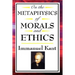 On the Metaphysics of Morals and Ethics: Kant: Groundwork of the Metaphysics of Morals, Introduction to the Metaphysic of Morals, the Metaphysical Ele