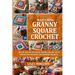 Mastering Granny Square Crochet: Unlock the Art of Granny Square Crochet with Step-By-Step Guidance and Inspiring Projects
