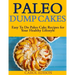 Paleo Dump Cakes: Easy To Do Paleo Cake Recipes for Your Healthy Lifestyle