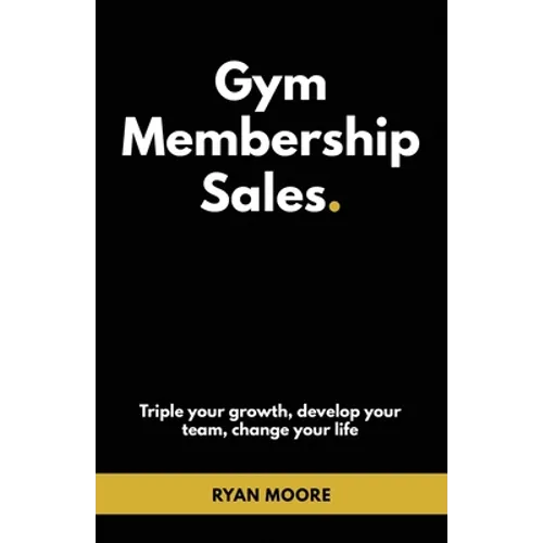 Gym Membership Sales: Tripple your growth, develop your team, change your life