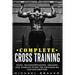 Complete Cross Training: WODs, Trainingsprinzipien, Übungen und Workout-Pläne für Anfänger bis Fortgeschrittene
