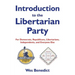Introduction to the Libertarian Party: For Democrats, Republicans, Libertarians, Independents, and Everyone Else