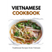 Vietnamese Cookbook: Traditional Recipes from Vietnam