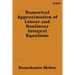 Numerical Approximation of Linear and Nonlinear Integral Equations