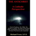 THE ANTICHRIST A Catholic Perspective: Church Prophecy, The Bible, The Mystics, & Saints