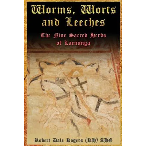 Worms, Worts and Leeches: The Nine Sacred Herbs of Lacnunga