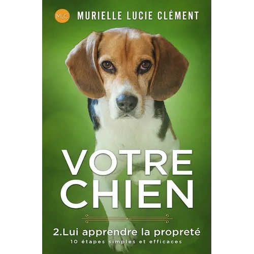 Votre chien 2. Lui apprendre la propreté: 10 étapes simples et efficaces