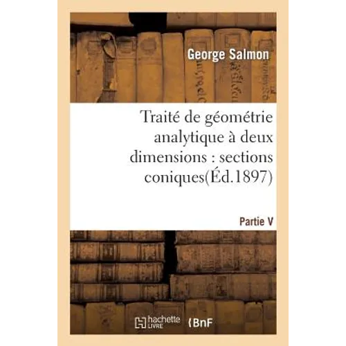 Traité de Géométrie Analytique À Deux Dimensions, Sections Coniques