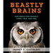 Beastly Brains: Exploring How Animals Think, Talk, and Feel