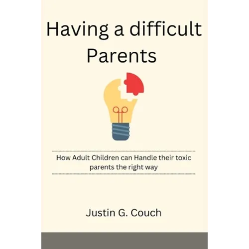 Having a difficult Parents: How Adult Children can Handle their toxic parents the right way