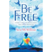 Be Free: A Holistic Guide to Freedom from Anxiety, Stress and Low Mood for Life