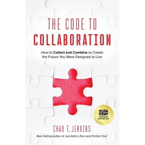 The Code to Collaboration: How to Collect and Combine to Create the Future You Were Designed to Live