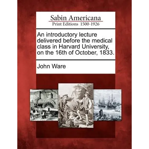An Introductory Lecture Delivered Before the Medical Class in Harvard University, on the 16th of October, 1833.