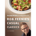 Rob Feenie's Casual Classics: Everyday Recipes for Family and Friends