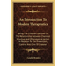 An Introduction To Modern Therapeutics: Being The Croonian Lectures On The Relationship Between Chemical Structure And Physiological Action In Relatio