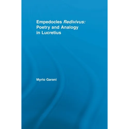 Empedocles Redivivus: Poetry and Analogy in Lucretius