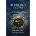 Traumatized Church: What Paul's Relationship with the Corinthian Church Teaches Us about Helping Those Who Are Hurting