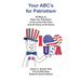 Your ABC's For Patriotism: 26 Ways to Show Our Patriotism in the Land of the Free and the Home of the Brave