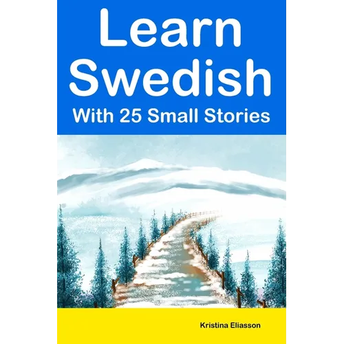 Learn Swedish With 25 Small Stories: Short Stories in Swedish and English for Intermediate Learners