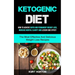 Ketogenic Diet: How To Achieve Rapid And Permanent Weight Loss, Increase Mental Clarity And Lessen Side Effect (The Most Effective And Delicious Weigh