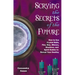 Scrying the Secrets of the Future: How to Use Crystal Ball, Fire, Wax, Mirrors, Shadows, and Spirit Guides to Reveal Your Destiny