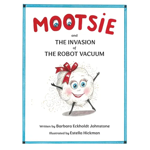 MOOTSIE and THE INVASION of THE ROBOT VACUUM