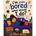 I'm Sooo Bored! What Should I Do?