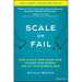 Scale or Fail: How to Build Your Dream Team, Explode Your Growth, and Let Your Business Soar