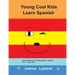 Young Cool Kids Learn Spanish: Fun activities and colouring pages in Spanish for 5-7 year olds