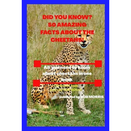 Did You Know? 50 Amazing Facts about the Cheetahs!: Interesting facts about cheetahs